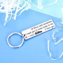 Load image into Gallery viewer, Drive safe keychain gift for best Husband Boyfriend groom fiance BF couple i love you valentine wedding anniversary birthday gift for men him Christmas stocking stuffer from wife girlfriend her
