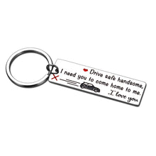 Load image into Gallery viewer, Drive safe keychain gift for best Husband Boyfriend groom fiance BF couple i love you valentine wedding anniversary birthday gift for men him Christmas stocking stuffer from wife girlfriend her
